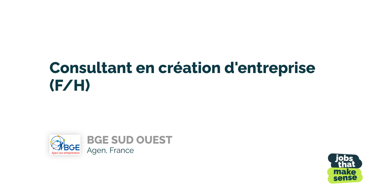 Consultant En Création D'entreprise (F/H) - Agen - Bge Sud Ouest -  19/09/2022 - Jobs_That_Makesense