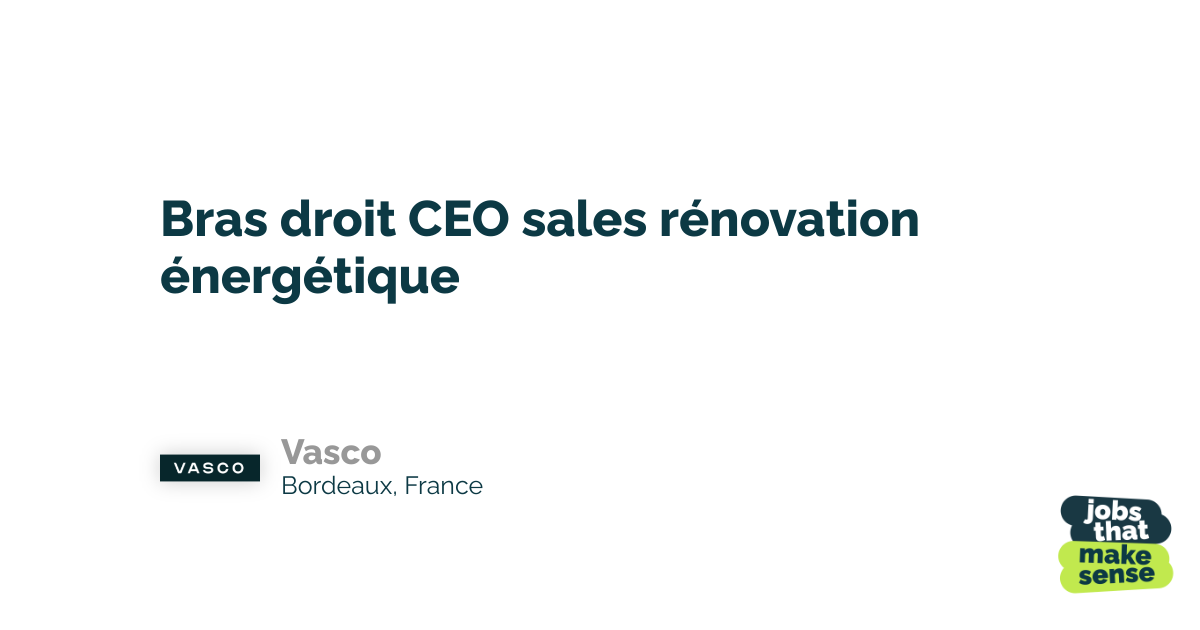 Bras droit CEO sales rénovation énergétique Bordeaux Vasco 29/02