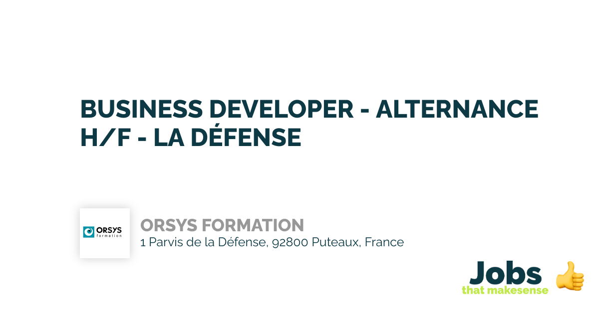 BUSINESS DEVELOPER ALTERNANCE H F LA D FENSE Puteaux ORSYS