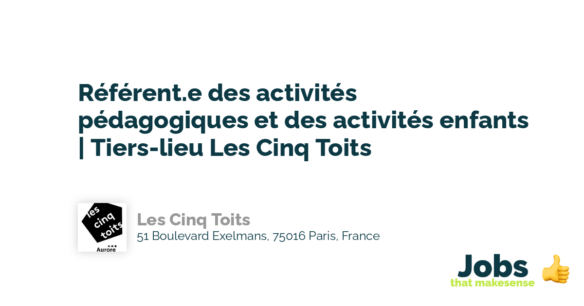 Les Cinq Toits 51 Boulevard Exelmans 75016 Paris Référent.e des activités pédagogiques et des activités enfants | Tiers